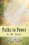 Paths to Power - A.W. Tozer