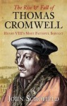 The Rise and Fall of Thomas Cromwell: Henry VIII's Most Faithful Servant - John Schofield