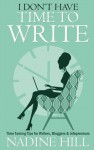 I Don't Have Time To Write - Time Taming Tips for Writers, Bloggers, Infopreneurs - Nadine Hill