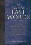 Immortal Last Words: History's Most Memorable Dying Remarks, Deathbed Declarations and Final Farewells - Terry Breverton