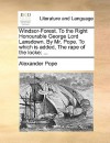 Windsor-Forest. to the Right Honourable George Lord Lansdown. by Mr. Pope. to Which Is Added, the Rape of the Locke - Alexander Pope