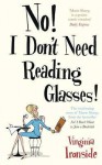 No! I Dont Need Reading Glasses! - Virginia Ironside