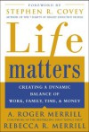 Life Matters: Creating A Dynamic Balance Of Work, Family, Time, And Money - Rebecca R. Merrill