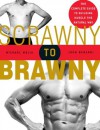 Scrawny to Brawny: The Complete Guide to Building Muscle the Natural Way - Michael Mejia, John Berardi