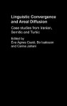 Linguistic Convergence and Areal Diffusion: Case Studies from Iranian, Semitic, and Turkic - Éva Ágnes Csató, Bo Isaksson, Carina Jahani