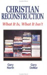 Christian Reconstruction: What It Is, What It Isn't - Gary North, Gary DeMar