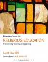 MasterClass in Religious Education: Transforming Teaching and Learning - Liam Gearon