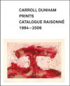 Carroll Dunham Prints: Catalogue Raisonné, 1984-2006 - Allison N. Kemmerer, Carroll Dunham, Elizabeth C. DeRose