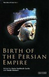 Birth of the Persian Empire (The Idea of Iran, Volume 1) - Vesta Sarkhosh Curtis, Sarah Stewart, John Curtis, Pierre Briant, Albert de Jong, Frantz Grenet, Daniel Potts, Shapur Shabazi