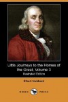 Little Journeys to the Homes of the Great, Volume 3 (Illustrated Edition) (Dodo Press) - Elbert Hubbard