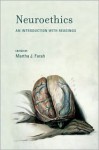 Neuroethics: An Introduction with Readings (Basic Bioethics) - Martha J. Farah