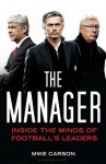 The Manager: Inside the Minds of Football's Leaders - Mike Carson