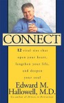 Connect: 12 Vital Ties That Open Your Heart, Lengthen Your Life, and Deepen Your Soul - Edward M. Hallowell