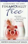 Learning to Live Financially Free: Hard-Earned Wisdom for Saving Your Marriage & Your Money - Marybeth Whalen, Curt Whalen