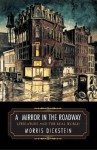 A Mirror in the Roadway: Literature and the Real World - Morris Dickstein