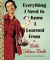 Everything I Need To Know I Learned From a Little Golden Book - Diane Muldrow