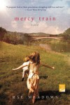 Mercy Train: A Novel (Reading Group Gold) - Rae Meadows