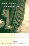 Security Disarmed: Critical Perspectives on Gender, Race, and Militarization - Barbara Sutton