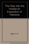 The Way Into the Holiest an Exposition of Hebrews - F. B. Meyer