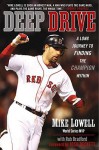 Deep Drive: A Long Journey to Finding the Champion Within - Mike Lowell, Rob Bradford, Josh Beckett