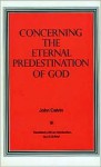 Concerning the Eternal Predestination of God P - John Calvin