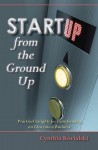 Startup from the Ground Up: Practical Insights for Transforming an Idea into a Business - Cynthia Kocialski