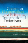 Coercion, Cooperation, and Ethics in International Relations - Richard Ned Lebow