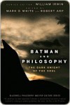 Batman and Philosophy: The Dark Knight of the Soul (The Blackwell Philosophy and Pop Culture Series) - Mark D. White, Robert Arp