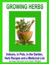 Growing Herbs: Indoors, in Pots, in the Garden, Herb Recipes And a Medicinal List (Lifestyle) - Kaye Dennan