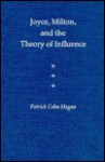 Joyce, Milton, and the Theory of Influence - Patrick Colm Hogan