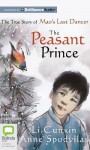 The Peasant Prince: The True Story of Mao's Last Dancer - Li Cunxin