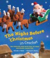 The Night Before Christmas in Crochet: The Complete Poem with Easy-to-Make Amigurumi Characters - Clement C. Moore, Mitsuki Hoshi