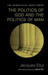 The Politics of God and the Politics of Man - Jacques Ellul, David Gill