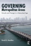 Governing Metropolitan Areas: Growth and Change in a Networked Age - David Hamilton