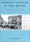 Popular Filmgoing In 1930s Britain: A Choice of Pleasures - John Sedgwick