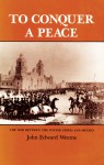 To Conquer a Peace: The War between the United States and Mexico - John Edward Weems