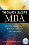 The Church Leader's MBA: What Business School Instructors Wish Church Leaders Knew about Management - Mark Smith