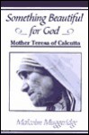 Something Beautiful For God: Mother Teresa Of Calcutta - Malcolm Muggeridge