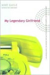 My Legendary Girlfriend - Mike Gayle