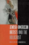 Jewish-American Artists and the Holocaust - Matthew Baigell