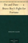 Do and Dare - a Brave Boy's Fight for Fortune - Horatio Alger Jr.