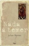 Nada a Temer - Julian Barnes, Léa Viveiros de Castro