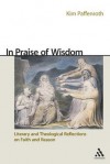 In Praise of Wisdom: Literary and Theological Reflections on Faith and Reason - Kim Paffenroth