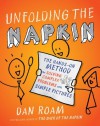 Unfolding the Napkin: The Hands-On Method for Solving Complex Problems with Simple Pictures - Dan Roam