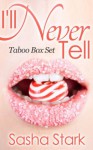 I'll Never Tell: 7 Story Box Set! (Forbidden Love Erotica)(Taboo Erotica) - Sasha Stark, Tara Stone, Ruby Winchester, D.B Churchill