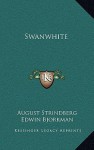 Swanwhite - August Strindberg, Edwin Bjorkman