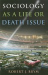 Sociology as a Life or Death Issue - Robert J. Brym