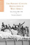 The Peasant Cotton Revolution in West Africa: C Te D'Ivoire, 1880 1995 - Thomas J. Bassett, David Anderson, Carolyn Brown, Christopher Clapham