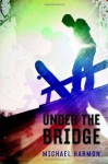 Under the Bridge - Michael B. Harmon