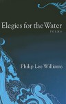 Elegies for the Water - Philip Lee Williams